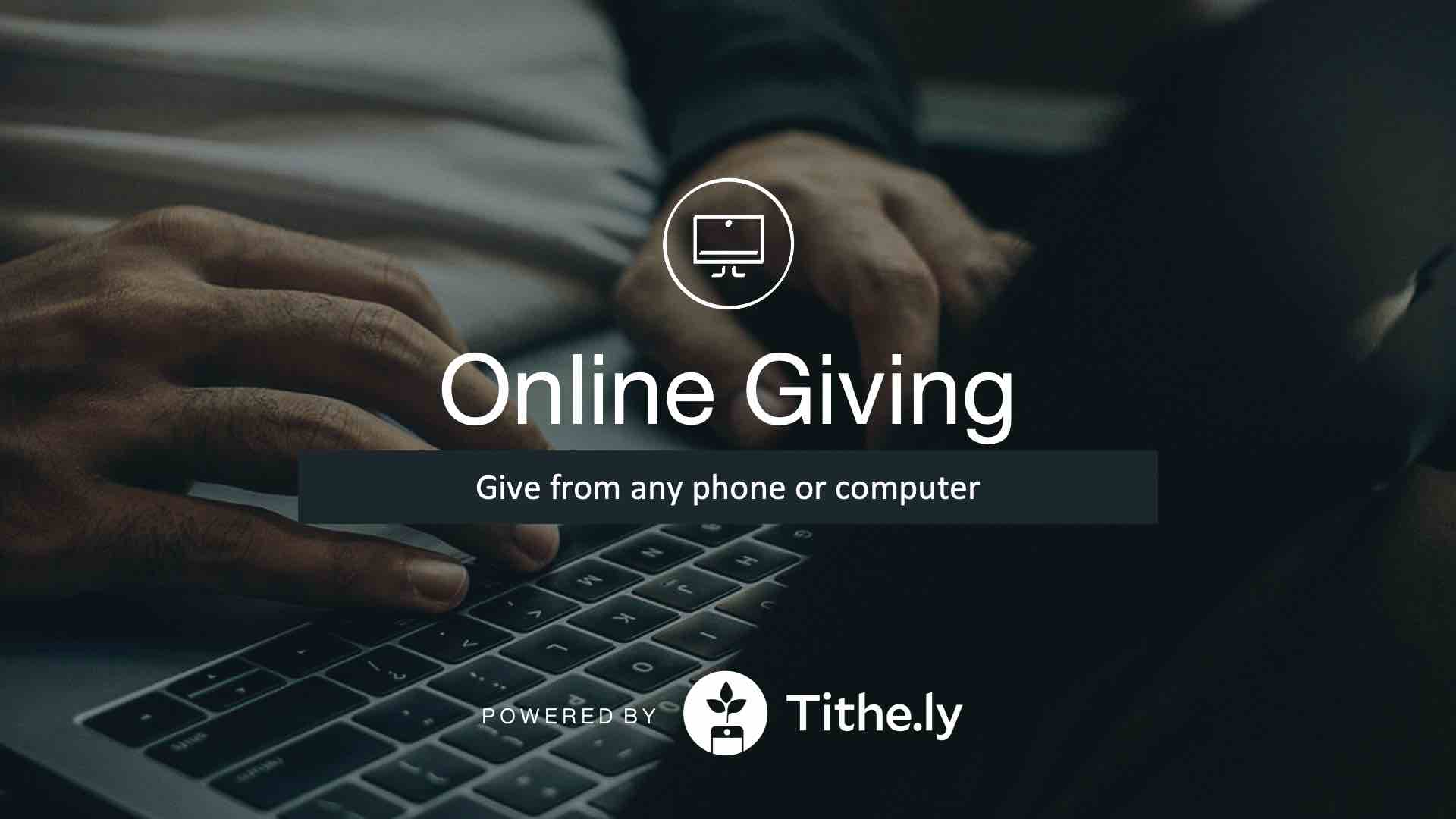 Online Giving Give from any phone or computer Powered by tithe.ly