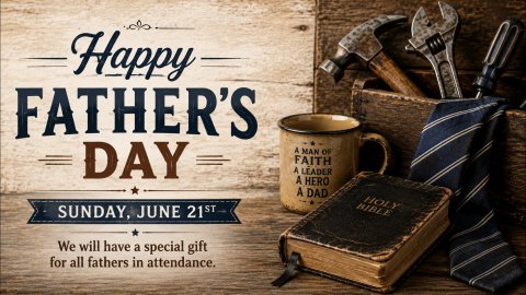 Happy Father's Day Sunday June 21st We will have a special gift for all fathers in attendance