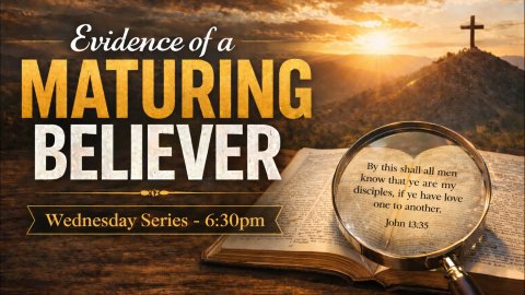 Evidence of a Maturing Believer Wednesday Series 6:30 pm
