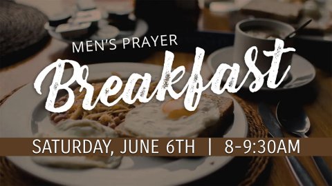 Men's Prayer Breakfast Saturday June 6th, 8-9:30am