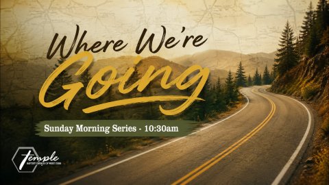 Sunday Morning Series 10:30 Where We're Going