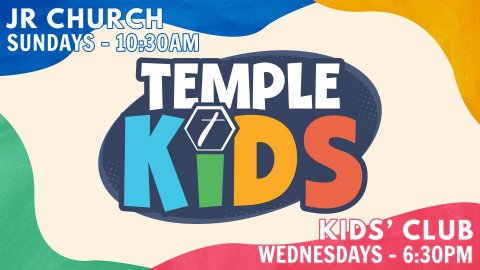 Temple Kids Jr Church Sundays - 10:30am Kids' Club Wednesdays - 6:30pm