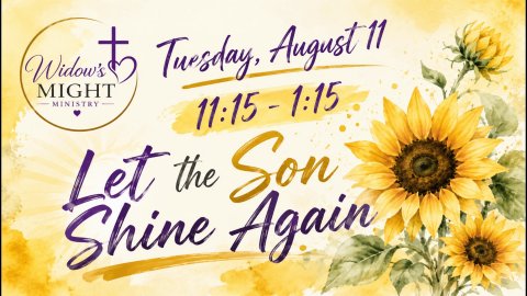 Widows Might Ministry Tuesday, August 11th at 11:15am 