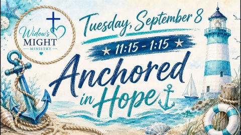 Widows Might Ministry Tuesday, September 8 11:15-1:15 Anchored in Hope